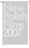 New Polish Films 2007 - Polski Instytut Sztuki Filmowej