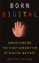 Born Digital : Understanding the First