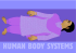 H UMAN BODY SYSTEMS