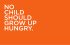 no child should grow up hungry.