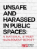 Unsafe And Harassed in Public Spaces: A