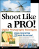 Shoot Like A Pro! - Digital Photography Techniques