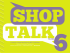 ShopTalk`s most current edition