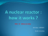 A Nuclear Reactor : how it works ?