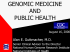 GENOMIC MEDICINE AND PUBLIC HEALTH Alan E. Guttmacher, M.D.