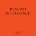 Beyond Indulgence