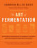 The Art of Fermentation: An In-Depth Exploration of Essential