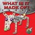 What is It Made Of?