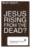 What About . . . Jesus Rising From The Dead?