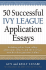 50 Successful Ivy League Application Essays.
