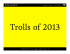 Trolls of 2013 - zenspider.com