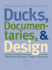 Ducks, Documentaries and Design