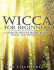 Wicca for Beginners: A Guide to Wiccan Beliefs, Rituals, Magic, and
