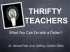 THRIFTY TEACHERS The Power of A Dollar