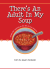There`s An Adult In My Soup There`s An Adult In My Soup