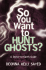 So You Want to HUNT GHOSTS?