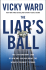 The Liar`s Ball: The Extraordinary Saga of How One