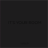 IT`S YOUR ROOM