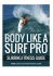 Body Like a Surf Pro - Easy Surfing Fitness