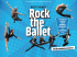 Rock the Ballet I