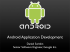 Android Application Development Daniel Switkin Senior Software Engineer, Google Inc.