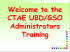 Welcome to the CTAE UBD/GSO Administrators Training
