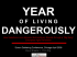 YEAR DANGEROUSLY O F   L I V I N G