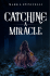 Read The First Chapter Of Catching A Miracle for FREE